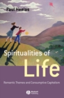 Image for Spiritualities of life  : from romantic to wellbeing culture