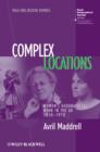 Image for Complex locations  : women&#39;s geographical work in the UK, 1850-1970