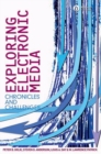 Image for Exploring electronic media  : chronicles and challenges