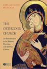 Image for The orthodox church  : history, doctrine and culture