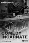 Image for Comedy incarnate  : Buster Keaton, physical humor, and bodily coping