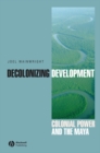 Image for Decolonizing development  : colonial power and the Maya