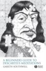 Image for A Beginner&#39;s Guide to Descartes&#39;s Meditations