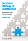 Image for Corporate strategy in construction  : understanding today&#39;s theory and practice