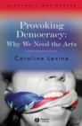 Image for Provoking Democracy : Why We Need the Arts