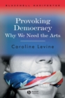 Image for Provoking democracy  : why we need the arts