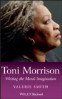 Image for Toni Morrison  : writing the moral imagination