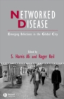 Image for Networked disease  : emerging infections in the global city