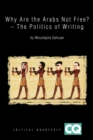 Image for Why Are The Arabs Not Free? : The Politics of Writing