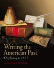 Image for Writing the American past  : US history to 1877