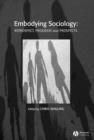 Image for Embodying sociology  : retrospect, progress, &amp; prospects