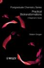 Image for Practical biotransformations  : a beginner&#39;s guide
