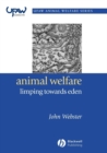 Image for Animal welfare: limping towards Eden : a practical approach to redressing the problem of our dominion over the animals