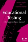 Image for Educational testing: a competence-based approach text for the British Psychological Society&#39;s certificate of competence in educational testing (Level A)