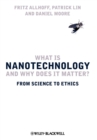 Image for What is nanotechnology and why does it matter  : from science to ethics
