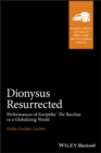 Image for Dionysus resurrected  : performances of Euripides&#39; The Bacchae in a globalizing world