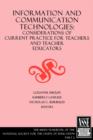 Image for Information and Communication Technologies : Considerations of Current Practice for Teachers and Teacher Educators