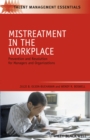 Image for Mistreatment in the workplace  : prevention and resolutions for managers and organizations