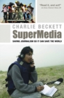 Image for Supermedia  : saving journalism so it can save the world