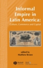 Image for Informal empire in Latin America  : culture, commerce and capital