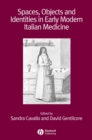 Image for Spaces, Objects and Identities in Early Modern Italian Medicine