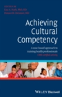 Image for Achieving cultural competency  : a case-based approach to training health professionals