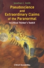 Image for Pseudoscience and extraordinary claims of the paranormal  : a critical thinker&#39;s toolkit