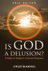 Image for Is God a delusion?  : a reply to religion&#39;s cultured despisers