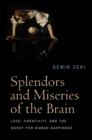 Image for Splendors and miseries of the brain  : love, creativity, and the quest for human happiness