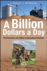 Image for A billion dollars a day  : the economies and politics of agricultural subsidies