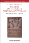 Image for A Companion to Families in the Greek and Roman Worlds