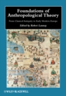 Image for Foundations of anthropological theory  : from classical antiquity to early modern Europe