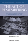 Image for The act of remembering  : toward an understanding of how we recall the past