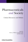 Image for Pharmaceuticals and society  : critical discourses and debates