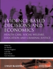 Image for Evidence-based decisions and economics  : health care, social welfare, education, and criminal justice