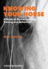 Image for Knowing your horse  : a guide to equine learning, training and behaviour