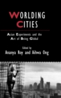 Image for Worlding cities  : Asian experiments and the art of being global