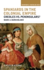 Image for Spaniards in the colonial empire  : creoles vs. peninsulars?
