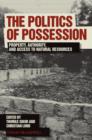Image for The politics of possession  : property, authority, and access to natural resources