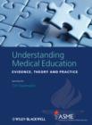 Image for Understanding medical education  : evidence, theory and practice