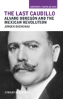 Image for The last caudillo  : Alvaro Obregâon and the Mexican Revolution
