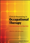 Image for Clinical reasoning in occupational therapy  : controversies in practice