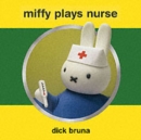 Image for Miffy Plays Nurse