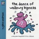 Image for The dance of Wallowy Bigness