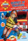 Image for Fireman Sam: Heroes in Training Sticker Activity Book
