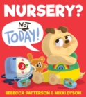 Image for Nursery? Not today!