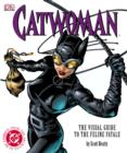 Image for Catwoman  : the visual guide to the feline fatale