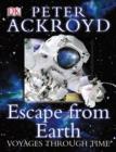 Image for Peter Ackroyd Voyages Through Time: Escape From Earth