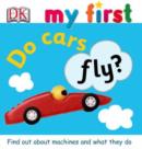 Image for Do cars fly?  : find out about machines and what they do