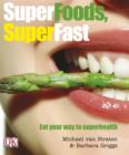 Image for Superfoods, superfast  : eat your way to superhealth